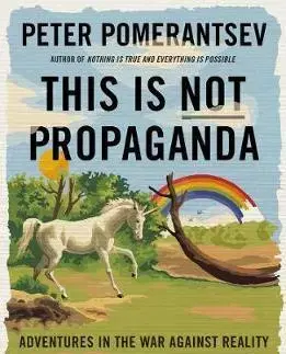 Politológia This is Not Propaganda - Peter Pomerantsev