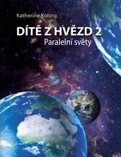 Mystika, proroctvá, záhady, zaujímavosti Dítě z hvězd 2: Paralelní světy - Katherine Koting
