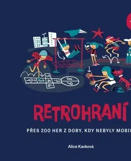 Výchova, cvičenie a hry s deťmi Retrohraní - Přes 200 her z doby, kdy nebyly mobily, 2. vydání - Alice Kavková
