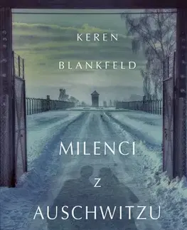 Skutočné príbehy Milenci z Auschwitzu - skutočný príbeh - Keren Blankfeld,Róbert Hrebíček