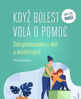 Psychológia, etika Když bolest volá o pomoc - Petra Vorlíčková
