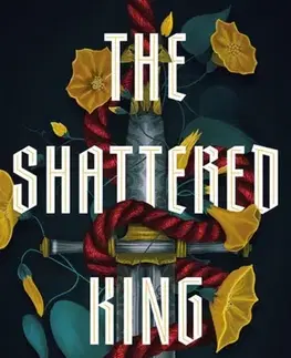 Sci-fi a fantasy The Shattered King - Charlie N. Holmberg