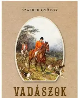 Poľovníctvo Vadászok könyve - György Szalbek