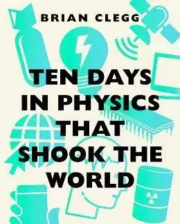 Astronómia, vesmír, fyzika Ten Days in Physics that Shook the World - Brian Clegg