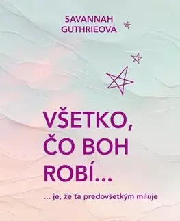 Kresťanstvo Všetko, čo Boh robí... - Savannah Guthrie,Zuzana Gáliková