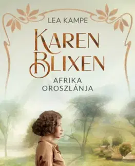 Historické romány Karen Blixen - Afrika oroszlánja - Lea Kampe