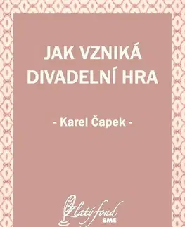 Česká beletria Jak vzniká divadelní hra - Karel Čapek