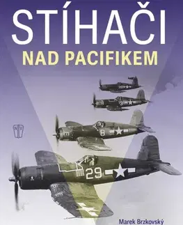 Armáda, zbrane a vojenská technika Stíhači nad Pacifikem - Marek Brzkovský