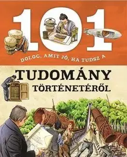 Encyklopédie pre deti a mládež - ostatné 101 dolog, amit jó, ha tudsz a tudomány történetéről