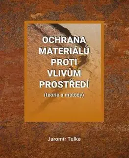 Chémia Ochrana materiálů proti vlivům prostředí (teorie a metody) - Jaromír Tulka