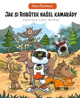 Pedagogika, vzdelávanie, vyučovanie Jak si Robůtek našel kamarády - Petra Štarková,Libor Drobný