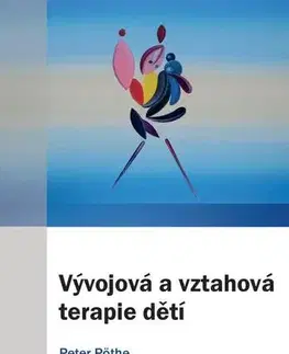 Psychológia, etika, logika Vývojová a vztahová terapie dětí - Peter Pöthe
