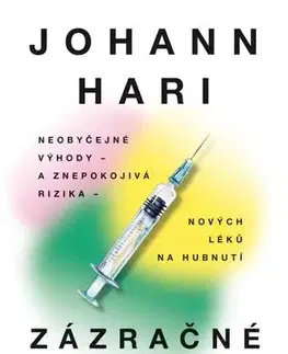 Medicína - ostatné Zázračné léky - Neobyčejné výhody a znepokojivá rizika nových léků na hubnutí - Johann Hari