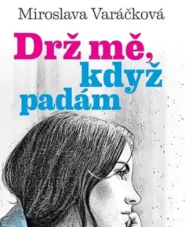 Romantická beletria Drž mě, když padám - Miroslava Varáčková