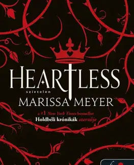 Sci-fi a fantasy Heartless - Szívtelen - Marissa Meyer,Krisztina Szabó