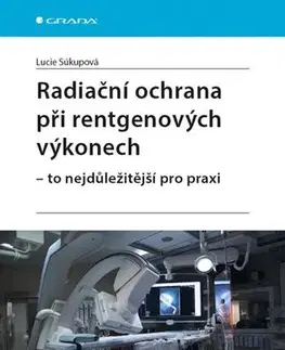 Medicína - ostatné Radiační ochrana při rentgenových výkonech - to nejdůležitější pro praxi - Lucie Súkupová