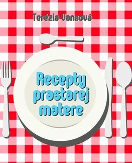 Kuchárky - ostatné Recepty prastarej matere - Terézia Vansová