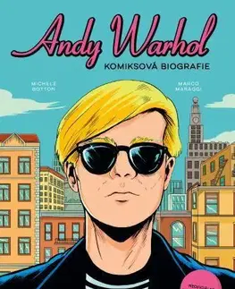 Komiksy Andy Warhol - Komiksová biografie - Michele Botton,Marco Maraggi,Tereza Metyšová