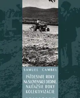 História - ostatné Päťdesiate roky na slovenskej dedine. Najťažšie roky kolektivizácie - Univ. prof. PhDr. Samuel Cambel,DrSc.