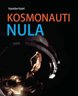 Astronómia, vesmír, fyzika Kosmonauti nula aneb Ti, co nedoletěli - Stanislav Kužel