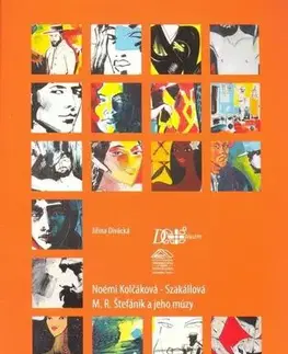Maliarstvo, grafika M. R. Štefánik a jeho múzy - Noémi Kolčáková-Szakállová - Jiřina Divácká
