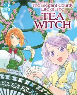 Beletria - ostatné The Elegant Courtly Life of the Tea Witch Vol.3 - Ameko Kaerudo