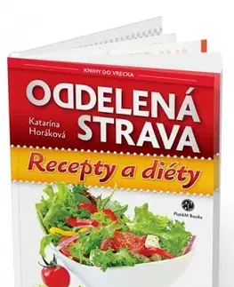 Zdravá výživa, diéty, chudnutie Oddelená strava - Recepty a diéty 2. vydanie - Katarína Horáková