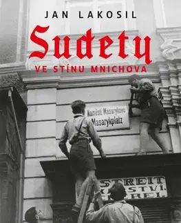 Slovenské a české dejiny Sudety ve stínu Mnichova - Jan Lakosil,Jan Lakosil