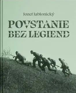 Slovenské a české dejiny Povstanie bez legiend - Jozef Jablonický