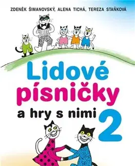 Hudba - noty, spevníky, príručky Lidové písničky a hry s nimi 2 - Tereza Staňková,Zdeněk Šimanovský,Alena Tichá