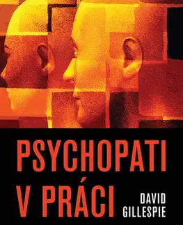 Psychológia, etika Psychopati v práci - David Gillespie