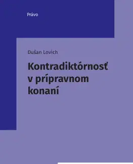 Právo - ostatné Kontradiktórnosť v prípravnom konaní - Dušan Lovich