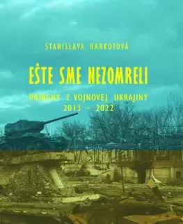 Fejtóny, rozhovory, reportáže Ešte sme nezomreli - Stanislava Harkotová