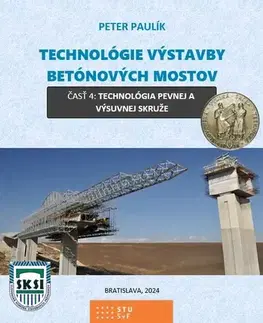 Veda, technika, elektrotechnika Technológie výstavby betónových mostov 4: Technológia pevnej a výsuvnej skruže - Peter Paulík