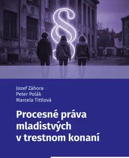 Trestné právo Procesné práva mladistvých v trestnom konaní - Jozef Záhora,Peter Polák,Marcela Tittlová