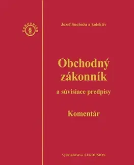 Obchodné právo Obchodný zákonník a súvisiace predpisy, komentár – 4 vydanie - Jozef Suchoža,Kolektív autorov