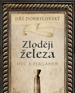 Historické romány Zloději železa - Meč a pergamen - Jiří Dobrylovský