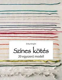 Pletenie, hačkovanie, vyšívanie, paličkovanie Színes kötés - Erika Knight