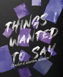 Romantická beletria Things I Wanted To Say - Amiket el akartam mondani - Monica Murphy