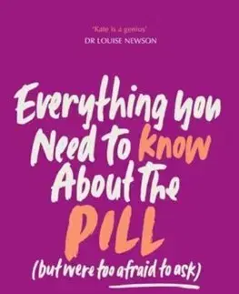 Psychológia, etika Everything You Need to Know About the Pill (but were too afraid to ask) - Kate Muir