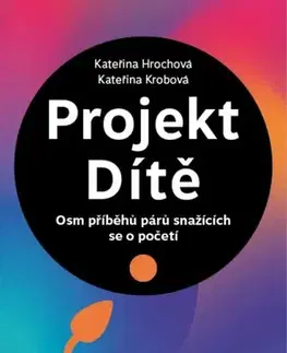 Partnerstvo a rodičovstvo - ostatné Projekt Dítě - Kateřina Krobová,Kateřina Hrochová