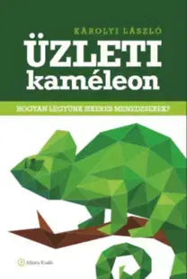Ekonómia, manažment - ostatné Üzleti kaméleon - Hogyan legyünk sikeres menedzserek? - László Károlyi