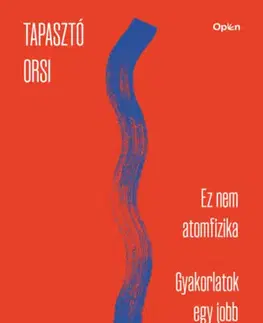 Psychológia, etika Ez nem atomfizika - munkafüzet - Gyakorlatok egy jobb élethez - Tapasztó Orsi
