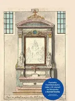 Slovenské a české dejiny Pamiatky františkánskeho rádu v 19. storočí na Slovensku a Konrád Švestka - Katarína Chmelinová,Katarína Beňová