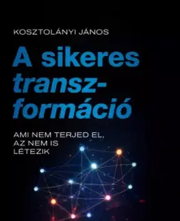 Manažment A sikeres transzformáció - Kosztolányi János