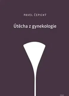 Eseje, úvahy, štúdie Útěcha z gynekologie - Pavel Cepicky