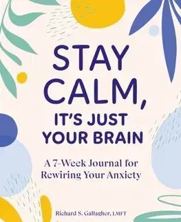 Psychológia, etika Stay Calm Its Just Your Brain - Richard Gallagher