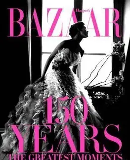 Dizajn, úžitkové umenie, móda Harpers Bazaar 150 Years - Glenda Bailey