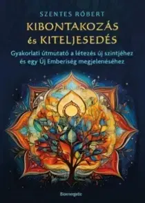 Ezoterika - ostatné Kibontakozás és kiteljesedés - Szentes Róbert