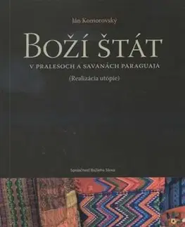 Biografie - ostatné Boží štát v pralesoch a savanách Paraguaja - Ján Komorovský